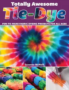 Totally Awesome Tie-Dye: Fun-to-Make Fabric Dyeing Projects for All Ages (Design Originals) Step-by-Step Instructions for Ice, Resist, & Shibori Techniques for Stylish Shirts, Socks, Scarves, & More