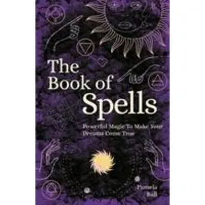 USED-The Book of Spells: Powerful Magic to Make Your Dreams Come True by Pamela Ball (Paperback)