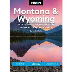 USED-Moon Montana & Wyoming: With Yellowstone, Grand Teton & Glacier National Parks: Road Trips, Outdoor Adventures, Wildlife Viewing by Walker, Carter G. (Paperback)