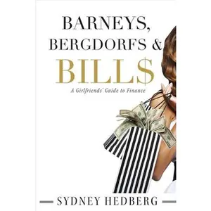 USED-Barneys, Bergdorfs & Bill$: A Girlfriends' Guide to Finance Volume 1 by Hedberg, Sydney (Paperback)
