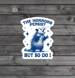 The Horrors Persist But So Do I Sticker, Funny Opossum Stickers, Mental Health, Millennial Laptop Stickers, Meme Decal, tumbler laptop sticker, water bottle stickers