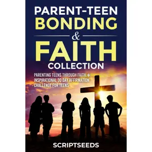 Parent-Teen Bonding & Faith Collection: Parenting Teens Through Faith + Inspirational 30 Day Affirmation Challenge for Teens