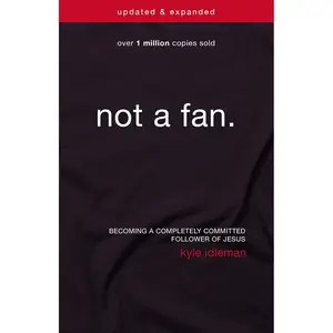 Not a Fan Updated and Expanded: Becoming a Completely Committed Follower of Jesus Paperback – February 2, 2016