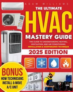 HVAC Mastery Guide [8 in 1]: The Ultimate in HVAC From Basics to Advanced with Comprehensive Insights on Residential & Commercial Systems | Example ... thousands of dollars on technician calls ?