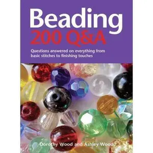 USED-Beading 200 Q&A: Questions answered on Everything from Basic Stringing to Finishing Touches by Dorothy Wood (Hardcover)