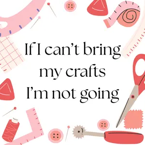 If I Can't Bring My Crafts, I'm Not Going – 2x2 Magnet