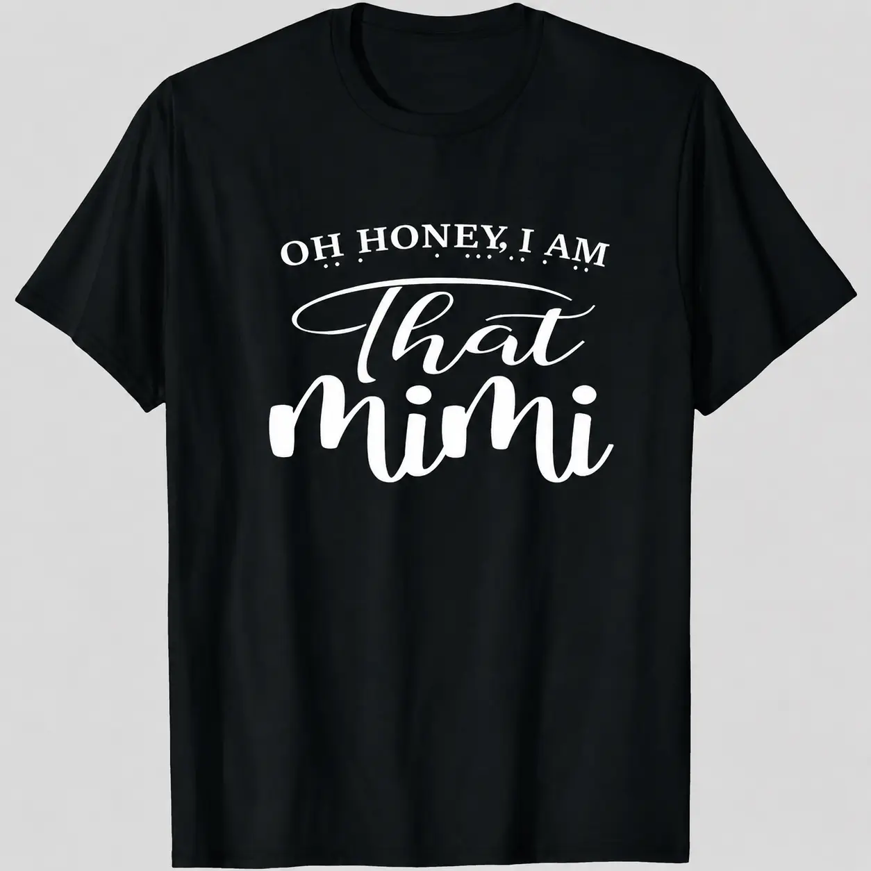 That Mimi Shirt for Women, Funny Grandma Graphic Tee, Oh Honey I Am That Mimi T-Shirt