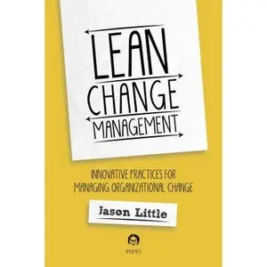 USED-Lean Change Management: Innovative Practices For Managing Organizational Change by Little, Jason (Paperback)