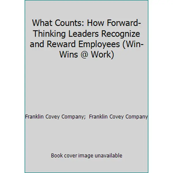 USED-What Counts: How Forward-Thinking Leaders Recognize and Reward Employees (Win-Wins @ Work) by Franklin Covey Company (Paperback)