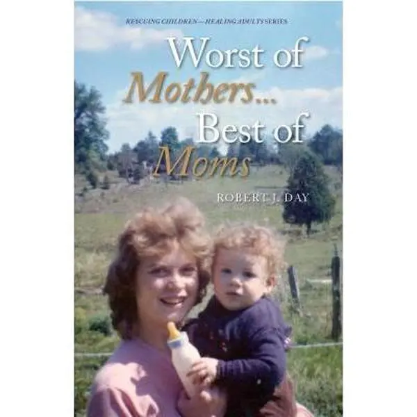 USED-Worst of Mothers...Best of Moms: Rescuing Children-Healing Adults by Day, Robert J. (Paperback)