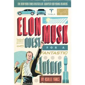 Elon Musk and the Quest for a Fantastic Future Young Readers' Edition by Ashlee Vance [Paperback Book]