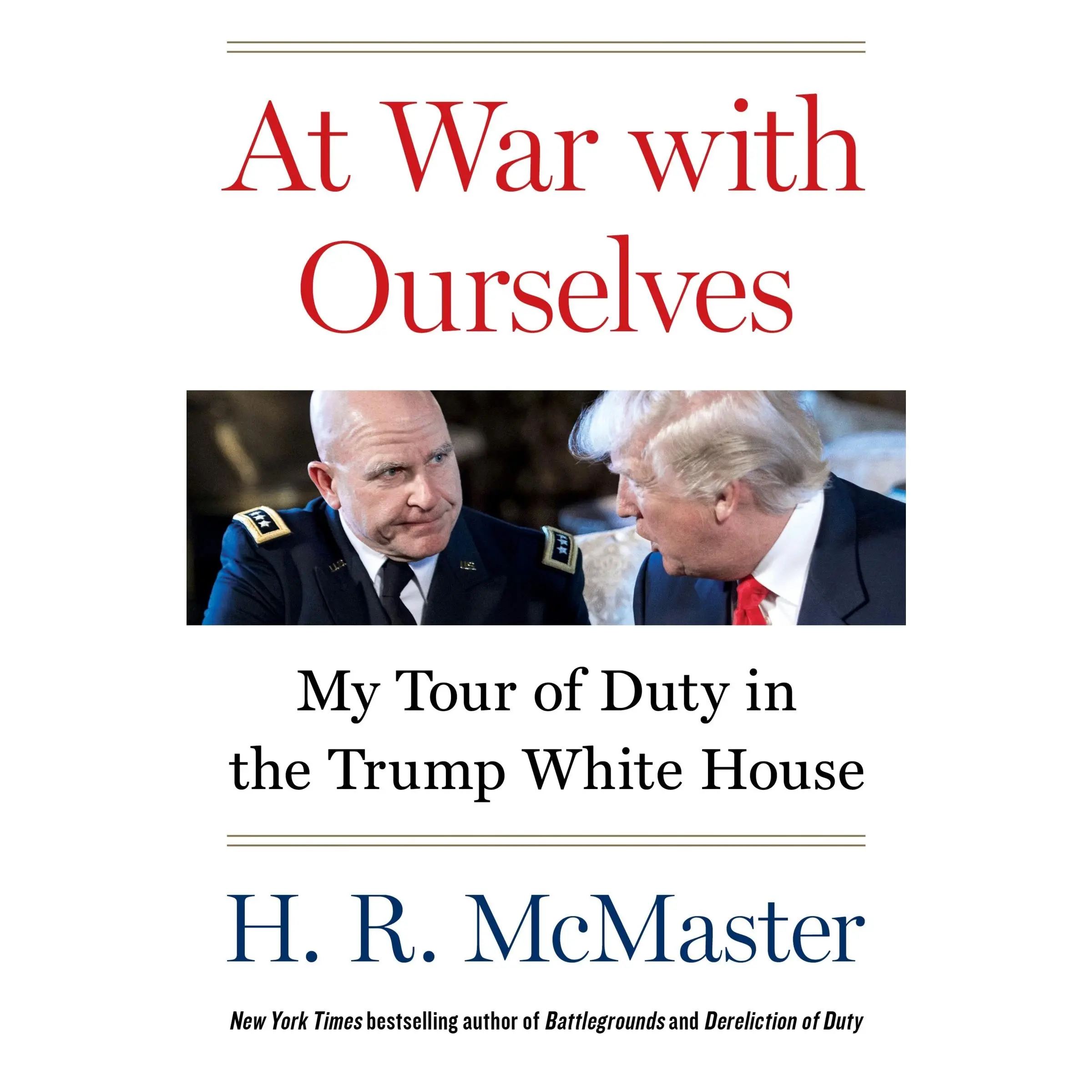 At War with Ourselves: My Tour of Duty in the Trump White House by H. R. McMaster [Hardback Book]