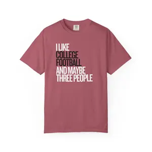 I like College Football & Maybe 3 people Unisex Garment-Dyed T-shirt