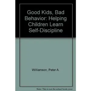 USED-Good Kids, Bad Behavior: Helping Children Learn Self-Discipline by Peter A. Williamson (Hardcover)