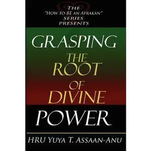 USED-Grasping the Root of Divine Power: A spiritual healer's guide to African culture, Orisha religion, OBI divination, spiritual cleanses, spiritual growt by Assaan-Anu, Yuya T. (Paperback)