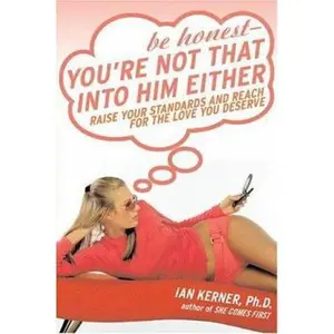 USED-Be Honest--You're Not That Into Him Either: Raise Your Standards and Reach for the Love You Deserve by Ian Kerner (Hardcover)