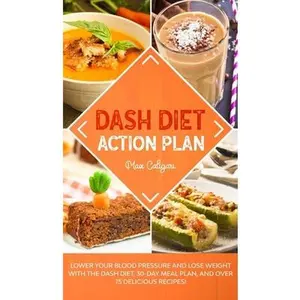 USED-Dash Diet Action Plan: Lower Your Blood Pressure and Lose Weight with the DASH Diet, 30-Day Meal Plan, and Over 75 Delicious Recipes! by Caligari, Max (Hardcover)