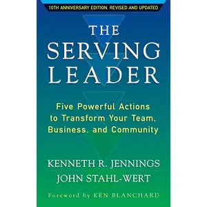 The Serving Leader: Five Powerful Actions to Transform Your Team, Business, and Community (The Ken Blanchard Series - Simple Truths Uplifting the Value of People in Organizations) Paperback – February 1, 2016