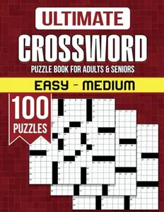 Ultimate Easy Medium Crossword Puzzle Book For Adults and Seniors - 100 Puzzles: Embark on a Word-Filled Journey of Discovery with Mind-Stimulating Brain Exercises