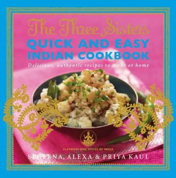 USED-The Three Sisters Quick & Easy Indian Cookbook: Delicious, Authentic and Easy Recipes to Make at Home by Kaul, Sereena (Paperback)