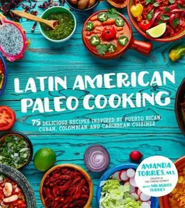 USED-Latin American Paleo Cooking: Over 80 Traditional Recipes Made Grain and Gluten Free by Torres, Amanda (Paperback)