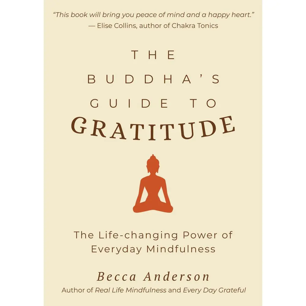 USED-The Buddha's Guide to Gratitude: The Life-Changing Power of Every Day Mindfulness (Stillness, Shakyamuni Buddha, for Readers of You Are Here by Thich by Anderson, Becca (Paperback)