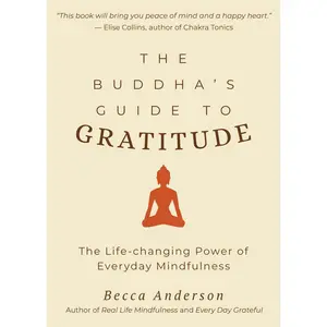 USED-The Buddha's Guide to Gratitude: The Life-Changing Power of Every Day Mindfulness (Stillness, Shakyamuni Buddha, for Readers of You Are Here by Thich by Anderson, Becca (Paperback)