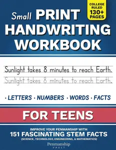 Small Print Handwriting Workbook for Teens: Improve your Penmanship with 151Fascinating STEM Facts - Science, Technology, Engineering, and Mathematics