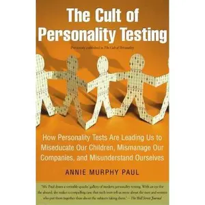 USED-The Cult of Personality Testing: How Personality Tests Are Leading Us to Miseducate Our Children, Mismanage Our Companies, and Misunderstand Ourselves by Paul, Annie Murphy (Paperback)