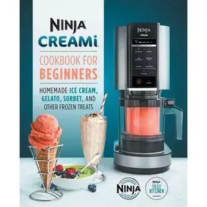 Ninja Creami Cookbook for Beginners: Homemade Ice Cream, Gelato, Sorbet, and Other Frozen Treats -- Ninja Test Kitchen, Paperback