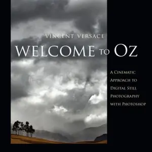 USED-Welcome To Oz: A Cinematic Approach To Digital Still Photography With Photoshop by Vincent Versace (Unknown)