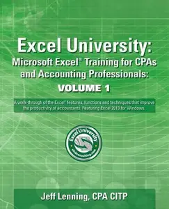 USED-Excel University Volume 1 - Featuring Excel 2013 for Windows: Microsoft Excel Training for CPAs and Accounting Professionals by Lenning Cpa, Jeff (Paperback)