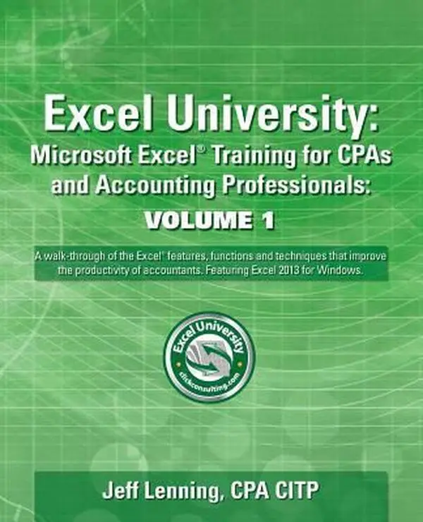 USED-Excel University Volume 1 - Featuring Excel 2013 for Windows: Microsoft Excel Training for CPAs and Accounting Professionals by Lenning Cpa, Jeff (Paperback)
