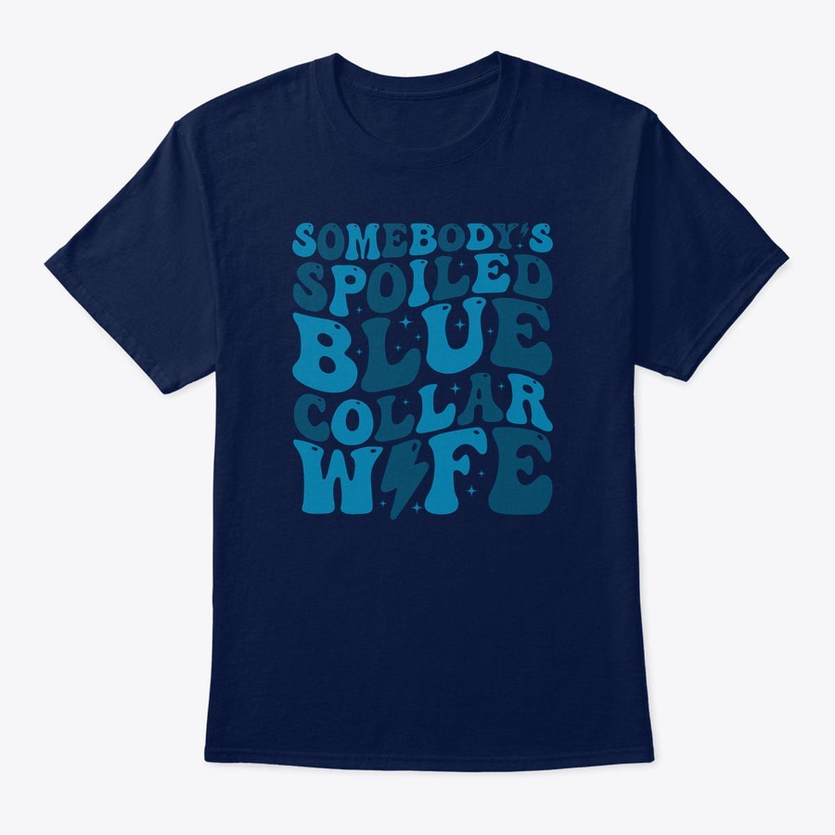 Somebody’s Spoiled Blue Collar Wife T-shirt, Gifts For Wife, Blue Collar Wife Graphic Printed T-shirt, Casual Style, Wifey Shirt Casual Style, Womenswear Top Comfort Fit Casual Style Chic, Unique Design, Funny Cotton Fabric T-shirt For Women,Gifts For Her