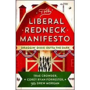 USED-The Liberal Redneck Manifesto: Draggin' Dixie Outta the Dark by Crowder, Trae (Paperback)