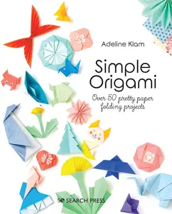 Simple Origami: Over 50 Pretty Paper Folding Projects -- Adeline Klam - Paperback