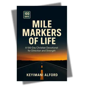 Mile Markers of Life: A 100-Day Christian Devotional for Direction and Strength