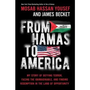 From Hamas to America: My Story of Defying Terror, Facing the Unimaginable, and Finding Redemption in the Land of Opportunity -- Mosab Hassan Yousef, Hardcover