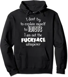 I Dont Try To Explain Myself To Idiots rude funny sarcastic Pullover Hoodie - Gabriellef Shop 96B0BRW1Q4H5