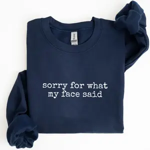 Sorry For What My Face Said Sweatshirt – Funny Sarcastic Graphic Pullover, Casual Everyday Relatable Quote Outfit Crewneck Top, Funny Humor Christmas Gift Idea for Friends & Coworkers Sweatshirt