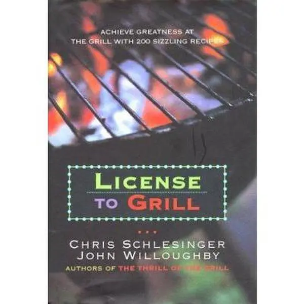 USED-License to Grill: Achieve Greatness At The Grill With 200 Sizzling Recipes by Christopher Schlesinger (Hardcover)