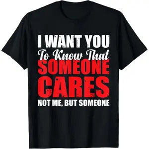 MONO LABEL ""I Want You to Know That Someone Cares Not Me But Someone" Sarcastic T-Shirt Short Sleeves Unsex Shirt