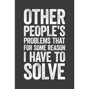 Other People's Problems That For Some Reason I Have To Solve: 6 x 9 Blank Lined Notebook Journal - Funny Saying Sarcastic Work Gag Gift for Office Coworkers, Employees, Adults, Boss
