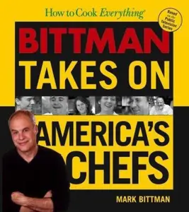 USED-How to Cook Everything: Bittman Takes on America's Chefs by Mark Bittman (Hardcover)