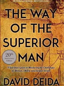 The Way of the Superior Man: A Spiritual Guide to Mastering the Challenges of Women, Work, and Sexual Desire (20th Anniversary Edition) Paperbackb by David Deida