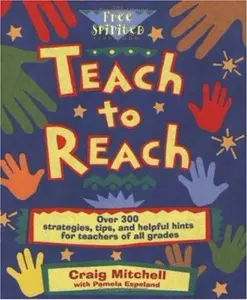 USED-Teach to Reach: Over 300 Strategies, Tips, and Helpful Hints for Teachers of All Grades by Craig Mitchell (Paperback)