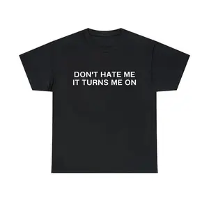 Don't Hate Me it Turns Me On Funny Y2K 2000's Inspired Meme TShirt, Adult funny T-shirt, Gift for Woman and Man