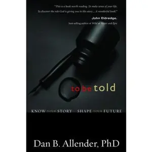 USED-To Be Told: Know Your Story, Shape Your Future by Dan B. Allender (Hardcover)