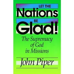 USED-Let the Nations Be Glad!: The Supremacy of God in Missions by John Piper (Paperback)