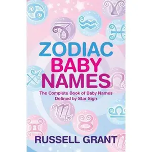 USED-Zodiac Baby Names: The Complete Book of Baby Names Defined by Star Sign by Grant, Russell (Paperback)